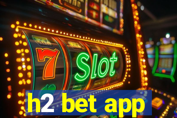 h2 bet app